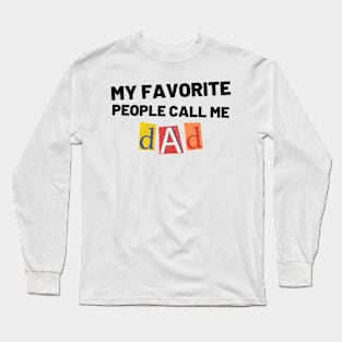 My Favorite People Call Me Dad. Funny Dad Design for Fathers Day Long Sleeve T-Shirt